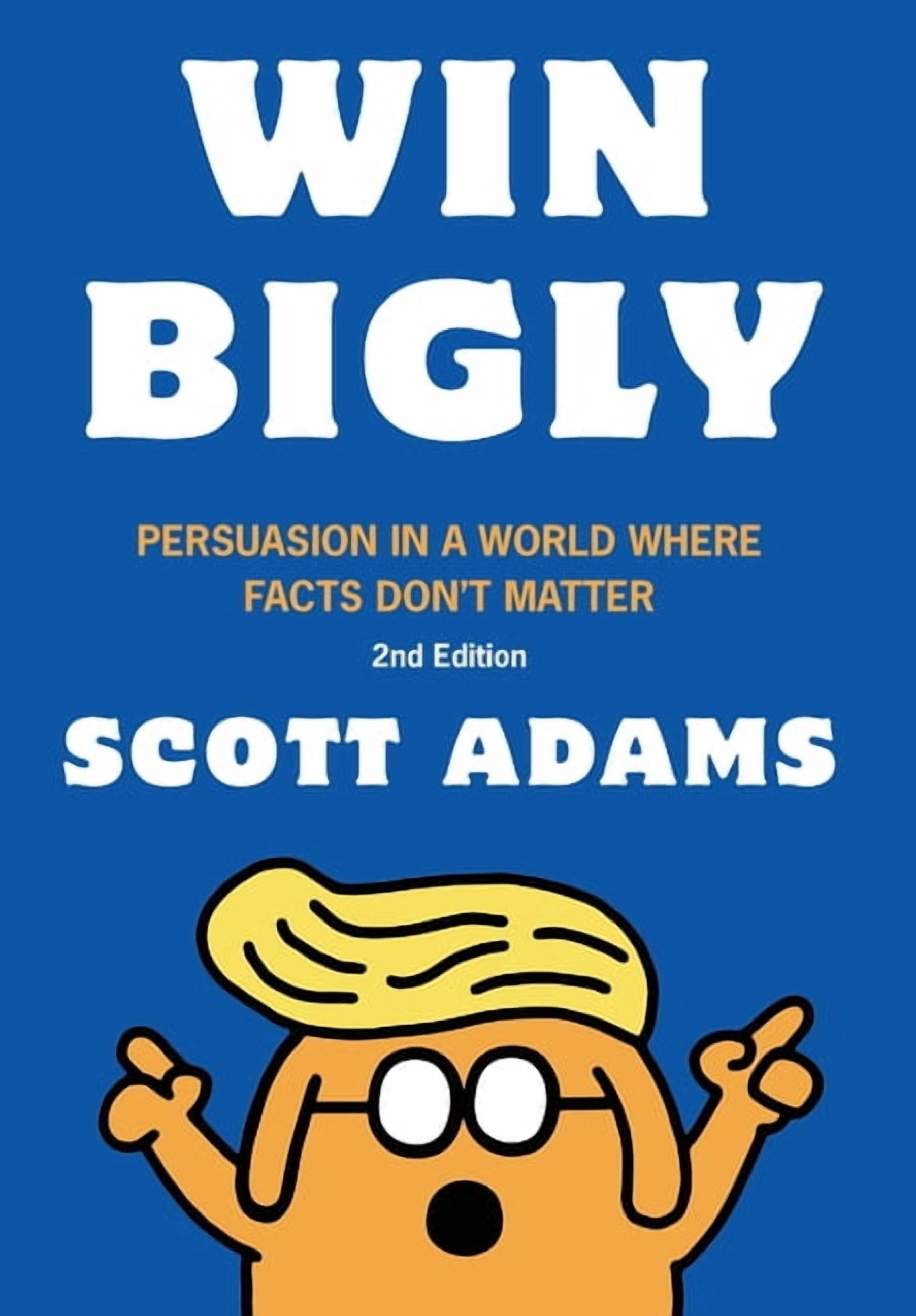 Scott Adams Win Bigly: Persuasion in a World Where Facts Don't Matter (Hardcover, 344 Pages) zq6yf