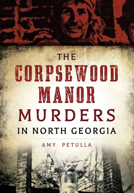 The History Press True Crime The Corpsewood Manor Murders in North Georgia (Paperback, 144 Pages) kbyfi