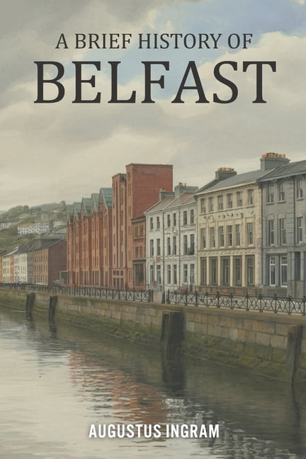 Augustus Ingram A Brief History of Belfast (Paperback, 70 Pages) s1yca