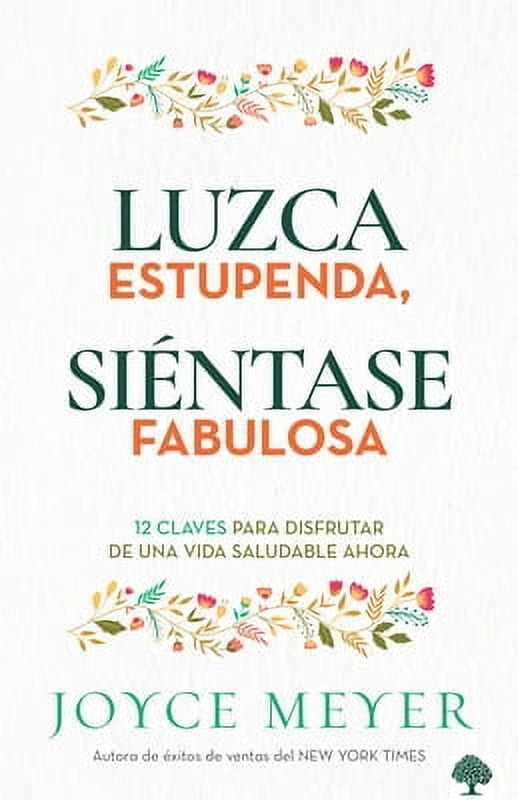 Joyce Meyer Look Great, Feel Fabulous: 12 Keys to Enjoying a Healthy Life Now (Paperback, 240 Pages) 7cl43