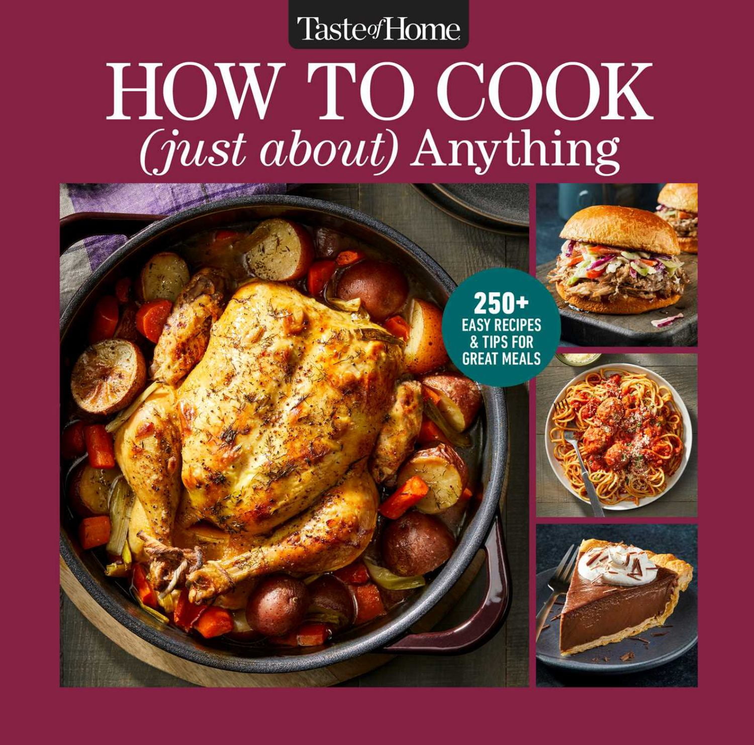Taste of Home How to Cook (Just about) Anything: 200+ Easy Recipes, Step-By-Step Instructions and Full-Color Photos (Hardcover) ldl6s