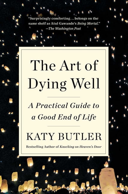 Katy Butler The Art of Dying Well: A Practical Guide to a Good End of Life (Paperback, 288 Pages) 0n6k4