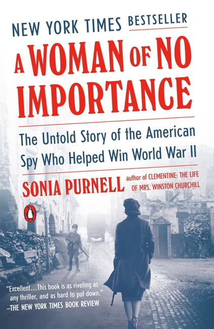 Sonia Purnell A Woman of No Importance: The Untold Story of the American Spy Who Helped Win World War II (Paperback) owdiw