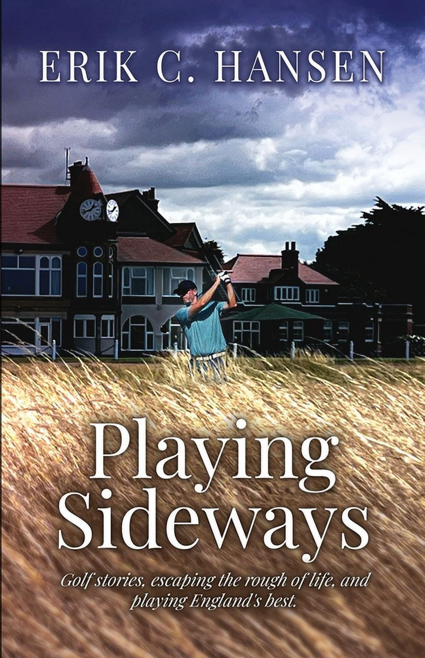 Erik C Hansen Playing Sideways: Golf Stories, Escaping the Rough of Life, and Playing England's Best (Paperback) moeeb