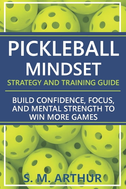 S M Arthur Pickleball Mindset Strategy and Training Guide (Paperback, 74 Pages) 3ywlv