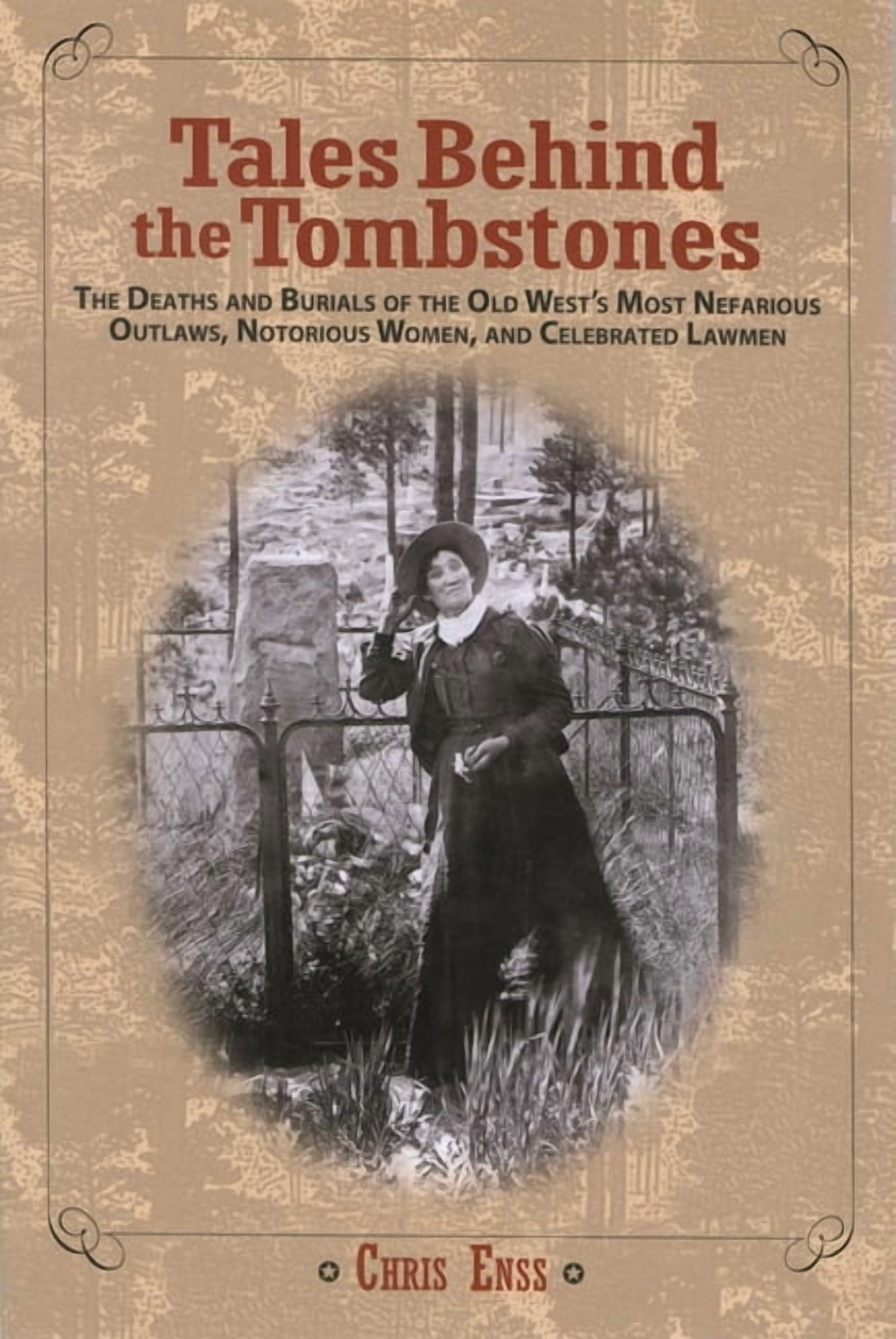 Chris Enss Tales Behind the Tombstones: The Deaths And Burials Of The Old West's Most Nefarious Outlaws (Paperback, 224 Pages) 4zagm