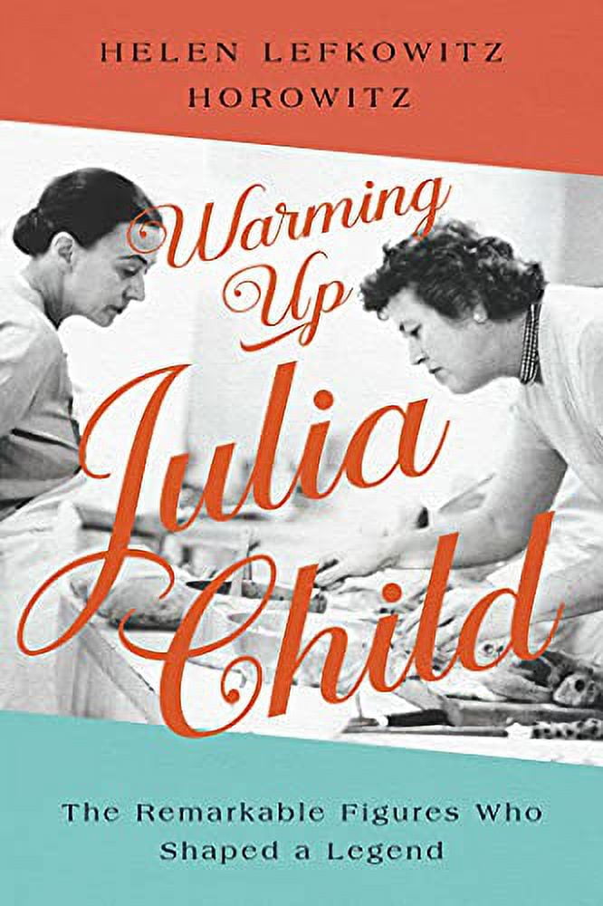Pegasus Books Warming Up Julia Child: The Remarkable Figures Who Shaped a Legend (Hardcover, Pre-Owned) oaw8p