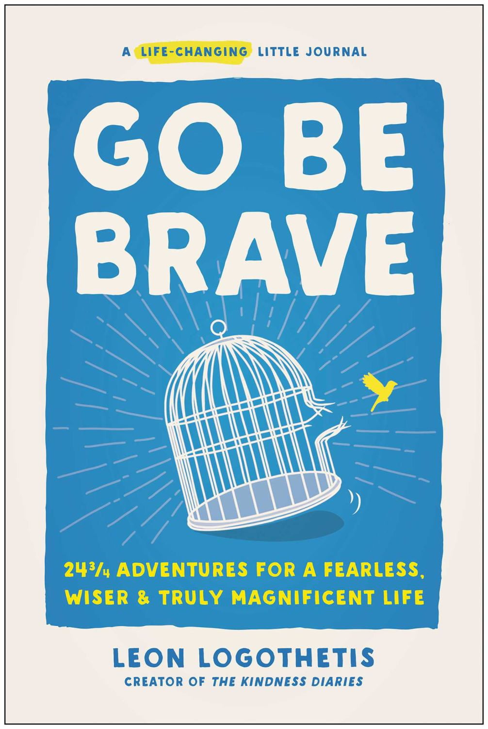 Leon Logothetis Go Be Brave: 24 ¾ Adventures for a Fearless, Wiser, and Truly Magnificent Life (Hardcover) 41p7c