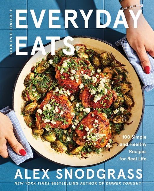 Alex Snodgrass Defined Dish Everyday Eats: 100 Simple and Healthy Recipes for Real Life (Hardcover, 272 Pages) 6k3hf