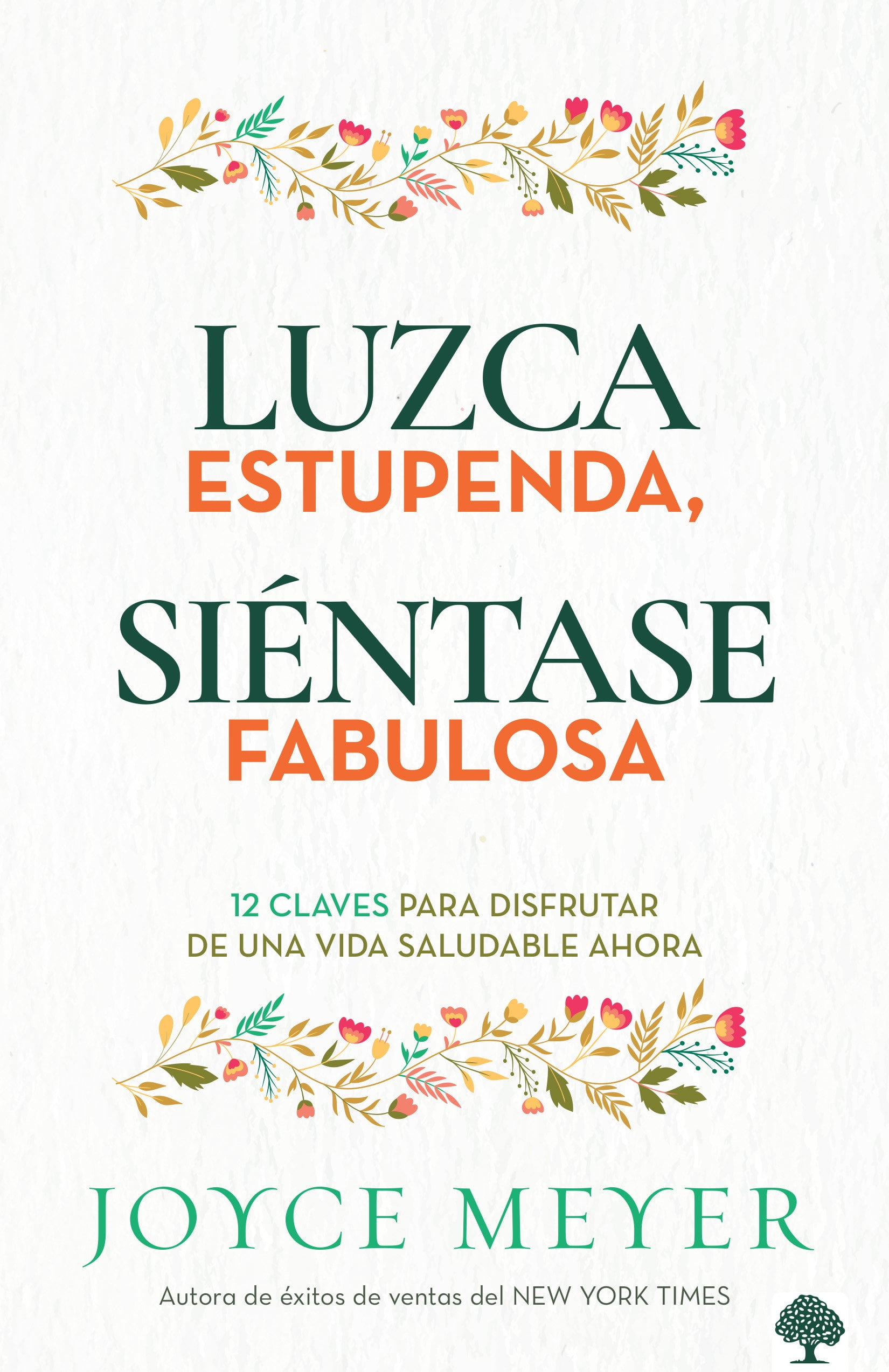 Joyce Meyer Look Great, Feel Fabulous: 12 Keys to Enjoying a Healthy Life Now (Paperback, 240 Pages) 7cl43