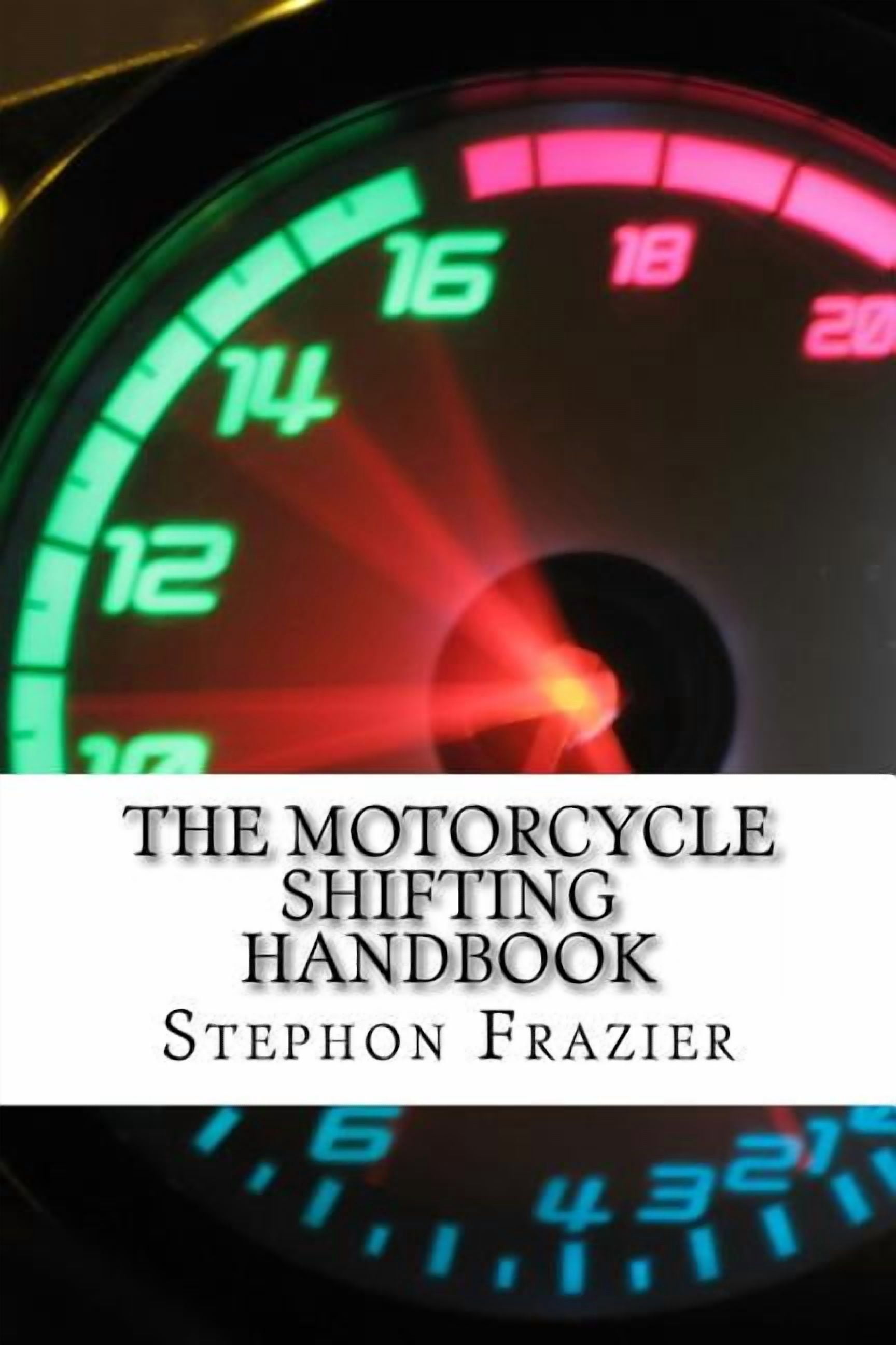 Stephon Frazier The Motorcycle Shifting Handbook: Essential Guide to Seamless Clutch Control and Gear Shifting Techniques (98 Pages, Paperback) ea0uv