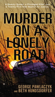 Penguin Publishing Group Murder on a Lonely Road: A Beauty Queen, a Privileged Killer, and a Twenty-Five Year Search for Justice (Mass Market Paperback) a966o