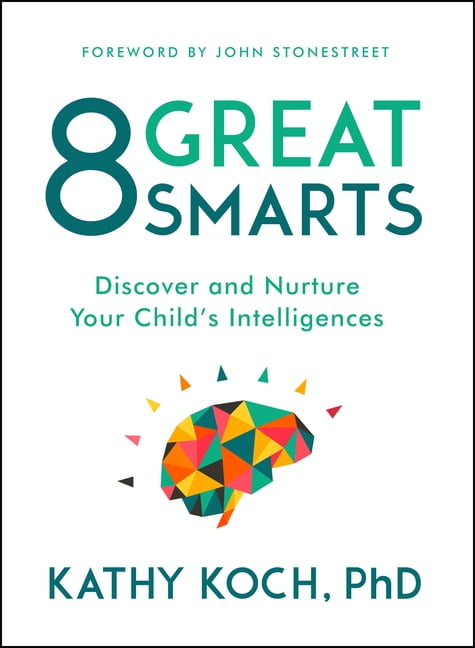 Kathy Koch Phd 8 Great Smarts: Discover and Nurture Your Child's Intelligences (Paperback, 240 Pages) 8ee4h