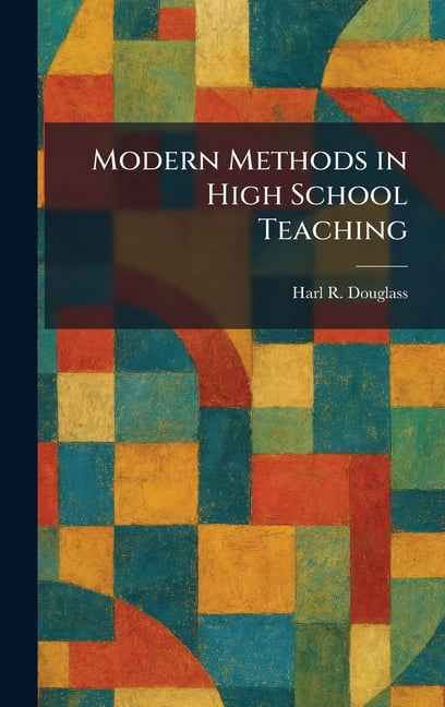 Harl R Douglass Modern Methods in High School Teaching Educational Reference Guide (Hardcover, 568 Pages) qsjrf