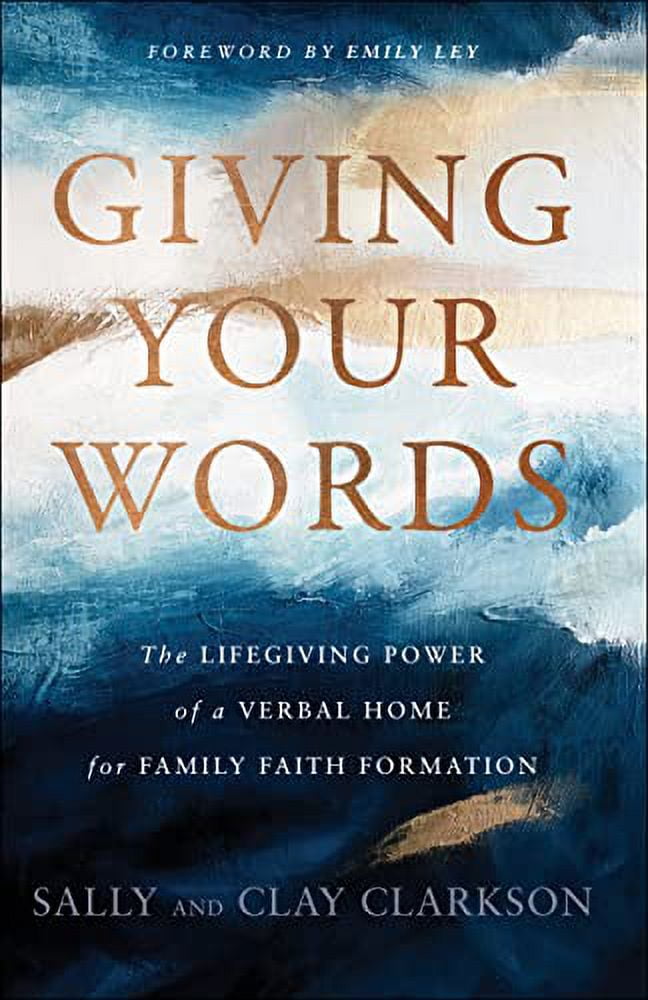 Sally Clarkson Giving Your Words: The Lifegiving Power of a Verbal Home for Family Faith Formation (Hardcover) k49ar