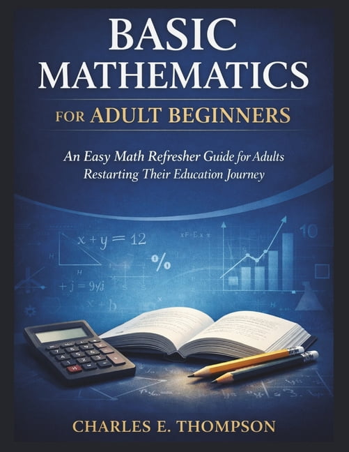 Charles E Thompson Basic Mathematics for Adult Beginners Refresher Guide (112 Pages, Paperback) k3w07