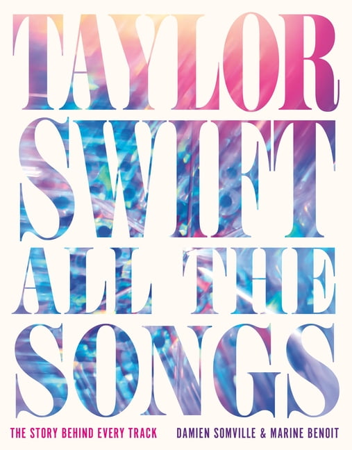 Damien Somville Taylor Swift All the Songs: The Story Behind Every Track (Hardcover, 496 Pages) o4rlh