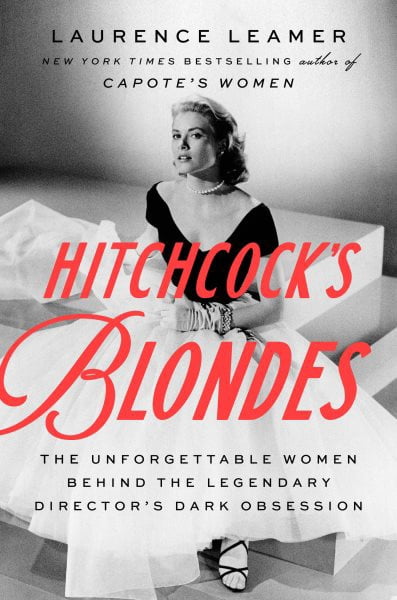 Laurence Leamer Hitchcock's Blondes: The Unforgettable Women Behind the Legendary Director's Dark Obsession (Hardcover, 336 Pages) nprnb