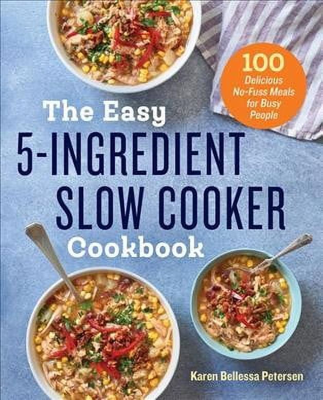 Karen Bellessa Petersen The Easy 5-Ingredient Slow Cooker Cookbook: 100 Delicious No-Fuss Meals (Paperback, 150 Pages) se55m