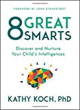 Kathy Koch Phd 8 Great Smarts: Discover and Nurture Your Child's Intelligences (Paperback, 240 Pages) 8ee4h