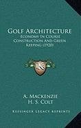 A MacKenzie Golf Architecture: Economy In Course Construction And Green Keeping (1920) (Hardcover) crtoq