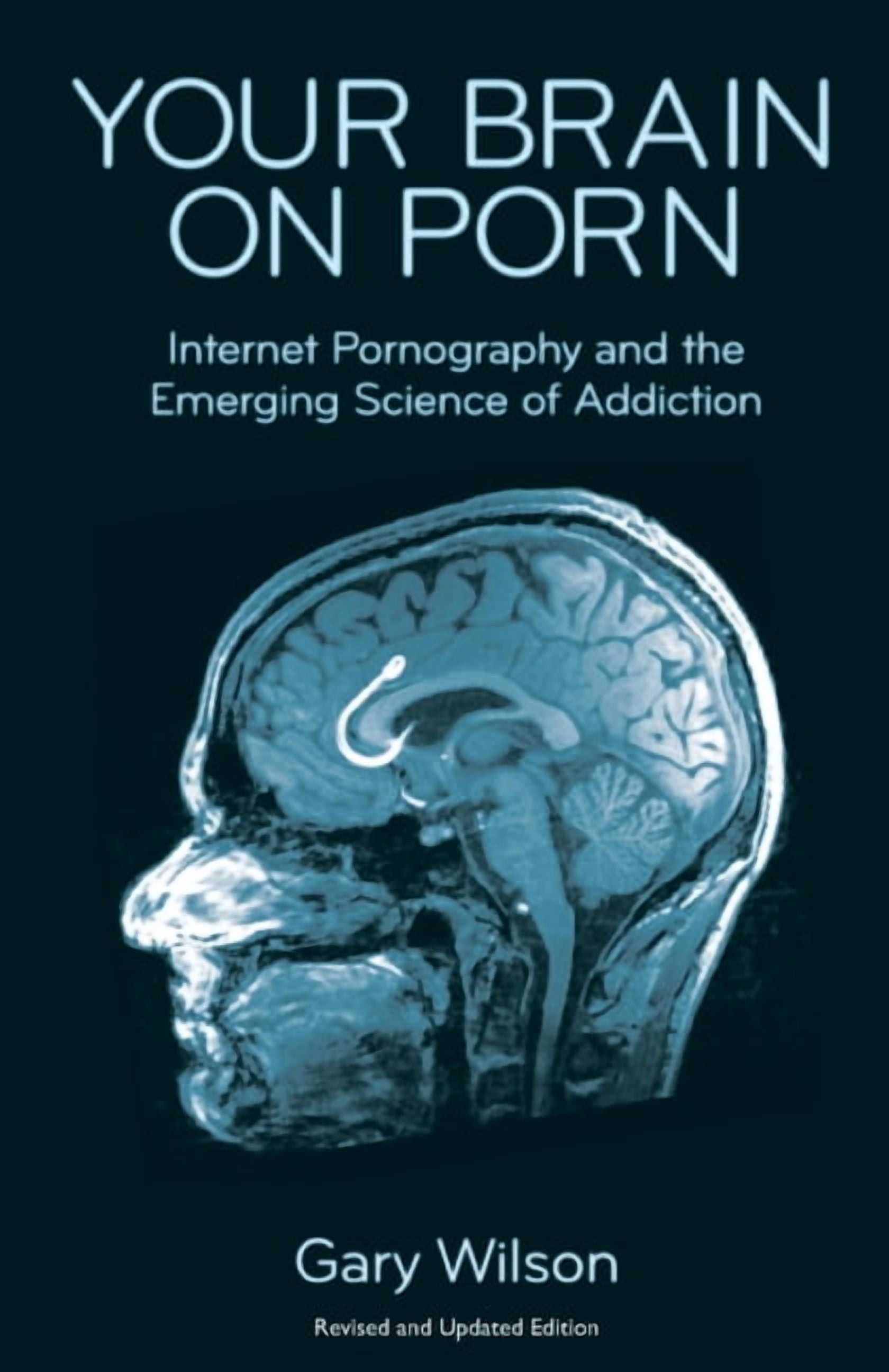 Gary Wilson Your Brain on Porn: Internet Pornography and the Emerging Science of Addiction (Paperback, 224 Pages) jzabm