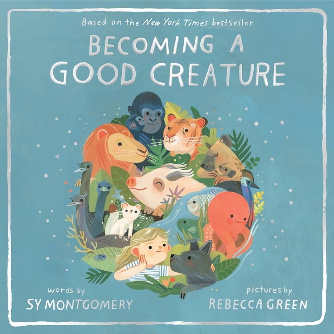 Sy Montgomery Becoming a Good Creature (Hardcover Edition, 40 Pages) v143l
