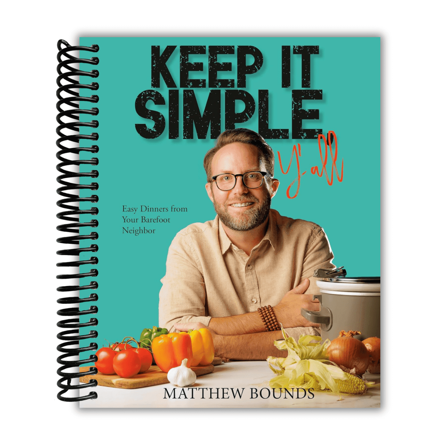 Matthew Bounds Keep It Simple, Y'all: Easy Dinners from Your Barefoot Neighbor Cookbook (Spiral Bound) q1ues