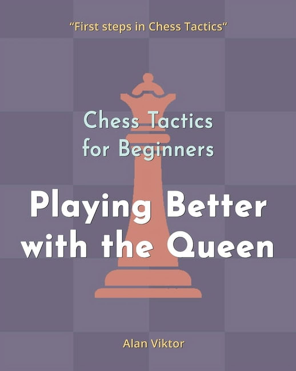 Alan Viktor Chess Tactics for Beginners: 500 Problems to Master the Queen (Paperback, 64 Pages) bulza