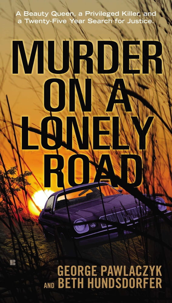 Penguin Publishing Group Murder on a Lonely Road: A Beauty Queen, a Privileged Killer, and a Twenty-Five Year Search for Justice (Mass Market Paperback) a966o