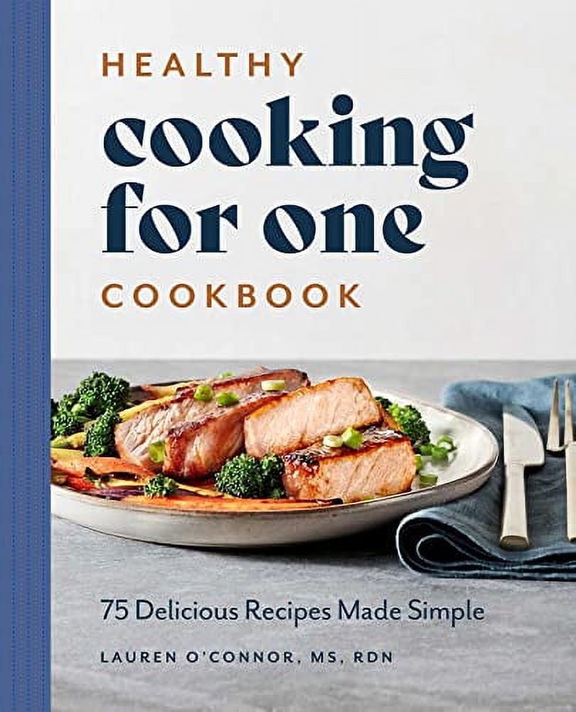 Lauren O'Connor Healthy Cooking for One Cookbook: 75 Delicious Recipes Made Simple (Paperback, 138 Pages) f5qqz