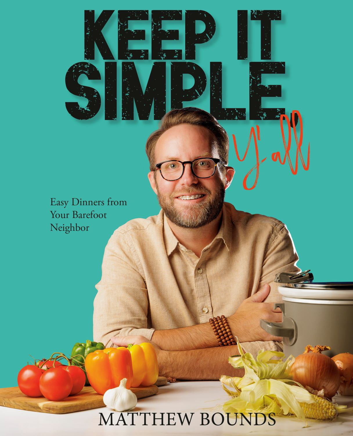Matthew Bounds Keep It Simple, Y'all: Easy Dinners from Your Barefoot Neighbor Cookbook (Spiral Bound) q1ues