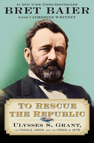 Bret Baier To Rescue the Republic: Ulysses S. Grant, the Fragile Union, and the Crisis Of 1876 (Hardcover) kzaz3