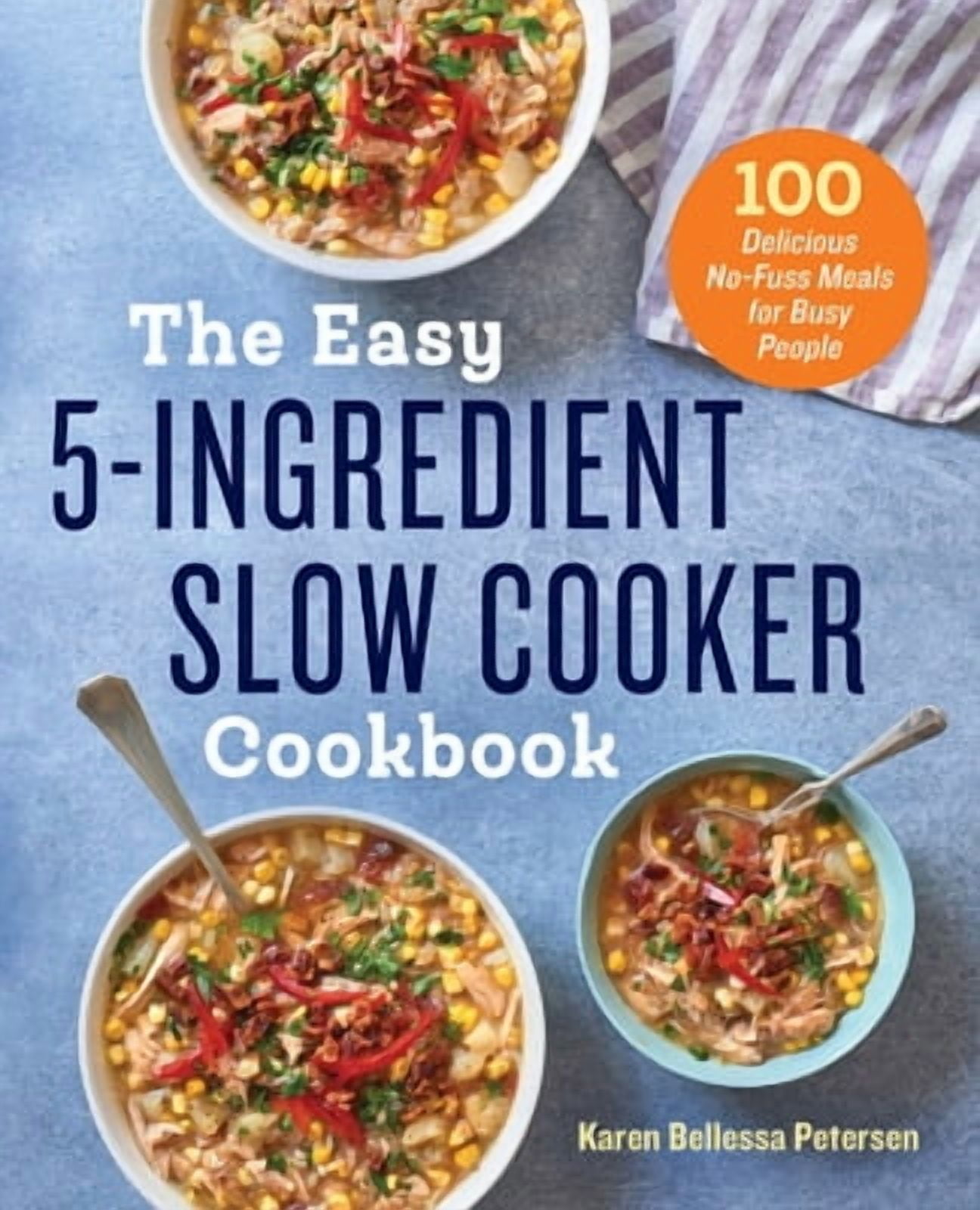 Karen Bellessa Petersen The Easy 5-Ingredient Slow Cooker Cookbook: 100 Delicious No-Fuss Meals (Paperback, 150 Pages) se55m