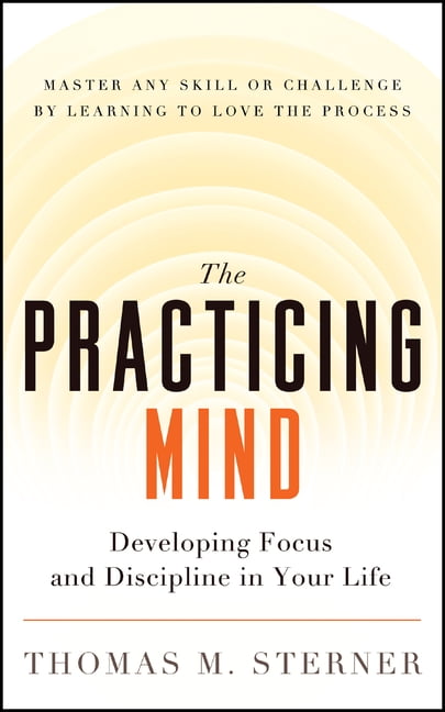 Thomas M Sterner The Practicing Mind: Developing Focus and Discipline in Your Life (Paperback, 168 Pages) z7kyg