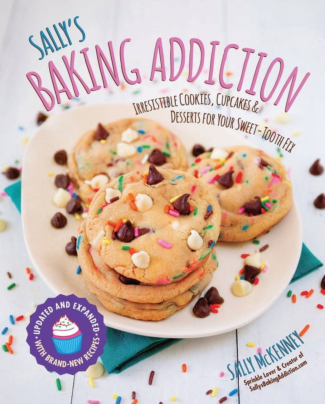 Sally McKenney Sally's Baking Addiction: Irresistible Cookies, Cupcakes, and Desserts Cookbook (Paperback, 192 Pages) wcu7n