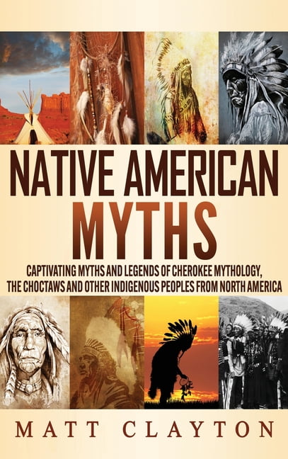 Matt Clayton Native American Myths: Captivating Legends of Cherokee and Choctaw Cultures (Hardcover, 190 Pages) kyt7w