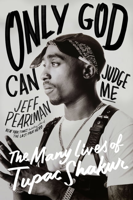 Jeff Pearlman Only God Can Judge Me: The Many Lives of Tupac Shakur (Hardcover, 464 Pages) 0rixs