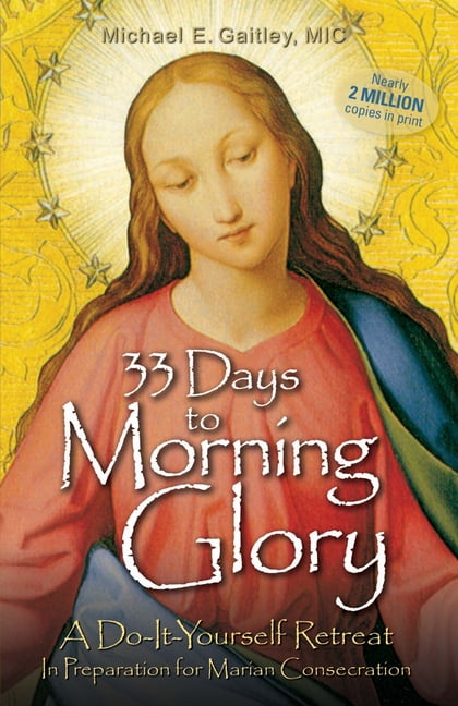 Fr Michael E Gaitley 33 Days to Morning Glory: A Do-It-Yourself Retreat in Preparation for Marian Consecration (Paperback, 195 Pages) ts3dh
