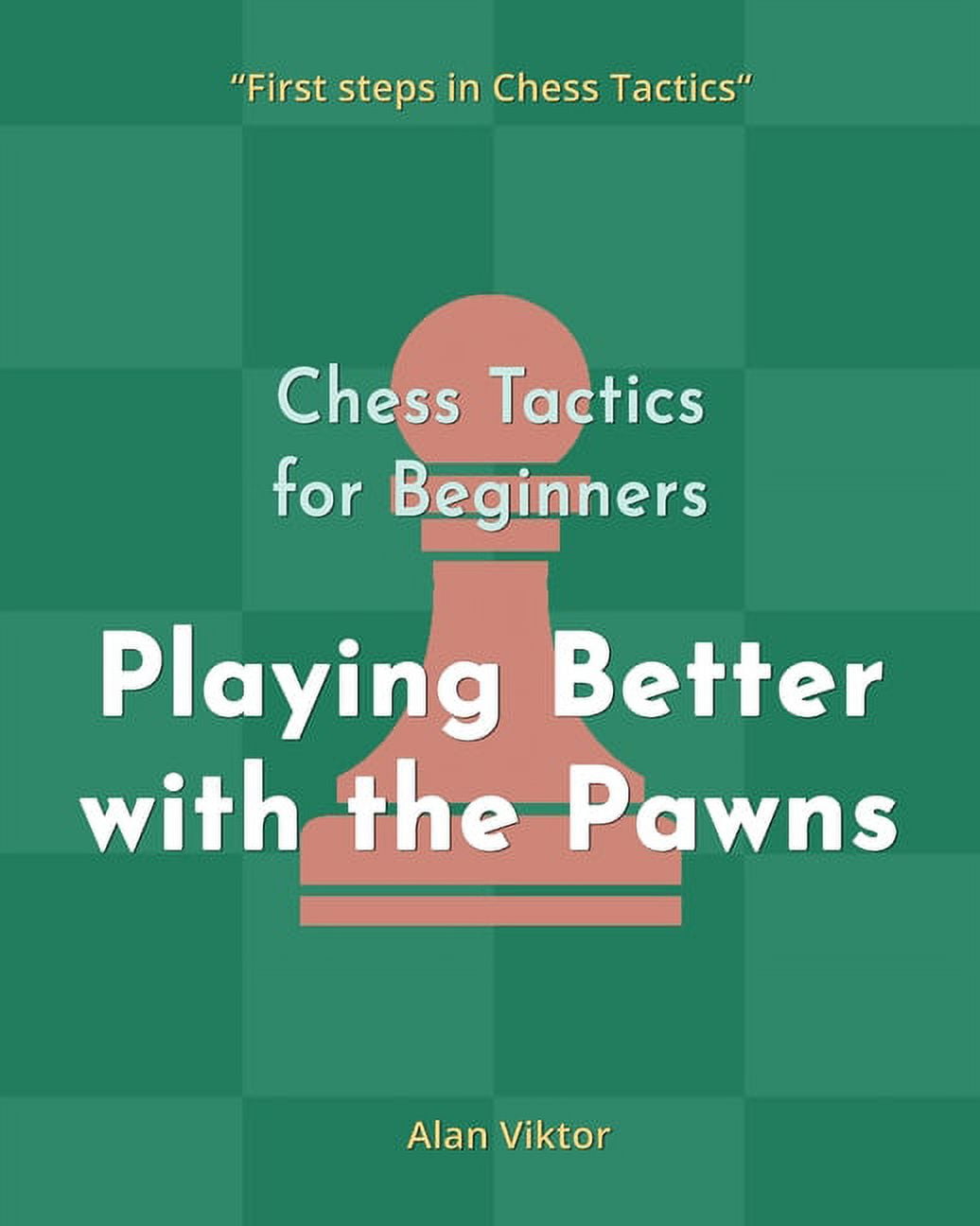 Alan Viktor Chess Tactics for Beginners: 500 Pawn Strategy Problems (64 Pages, Paperback) pz35h