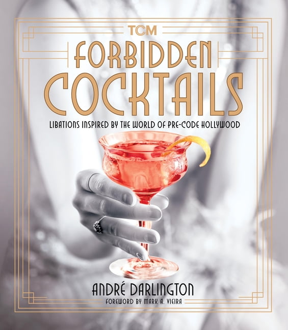 Andre Darlington Turner Classic Movies Forbidden Cocktails: Pre-Code Hollywood Inspired Drink Recipes (Hardcover, 248 Pages) 79tgi