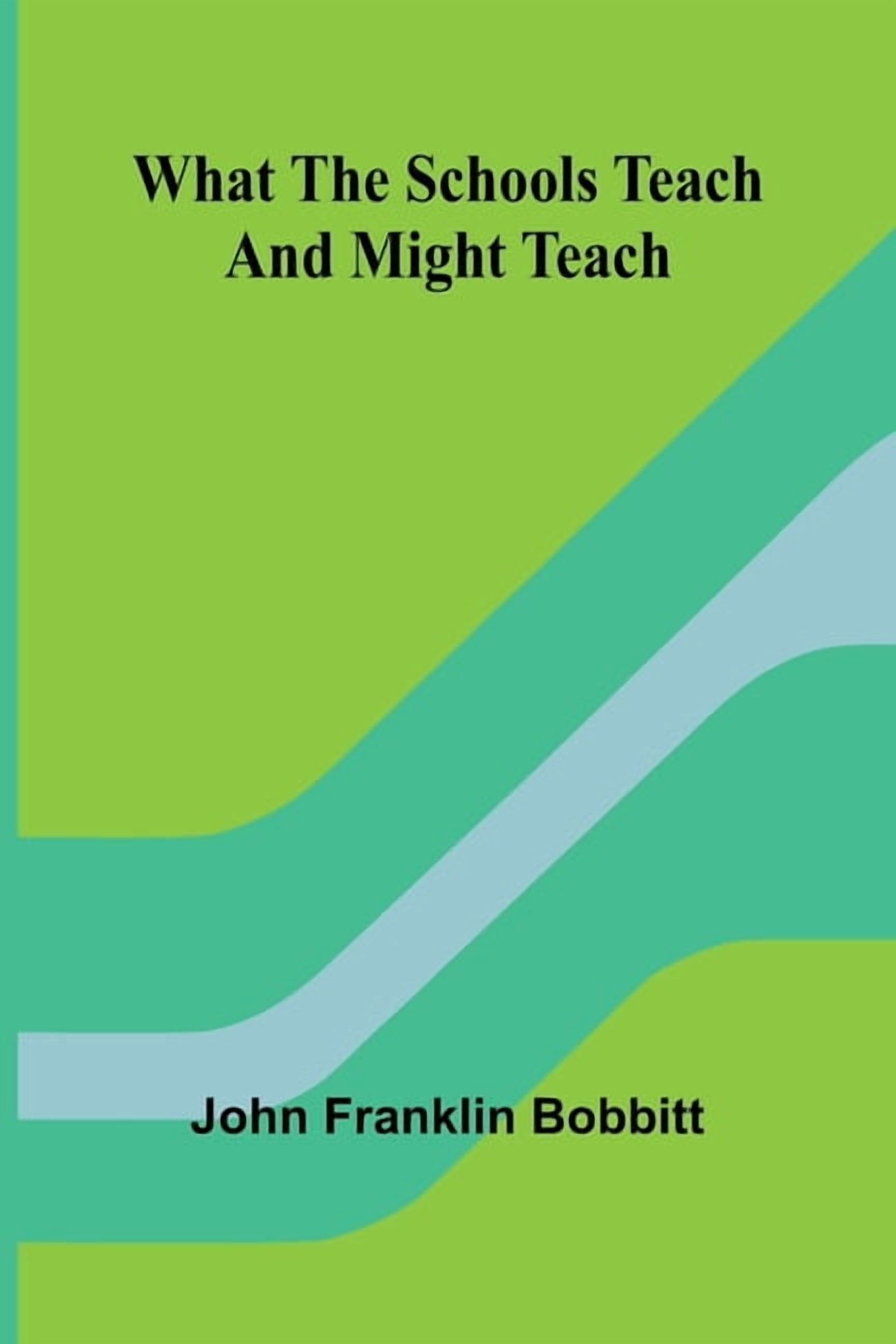 John Franklin Bobbitt What The Schools Teach And Might Teach (Paperback, 64 Pages) qk2yw