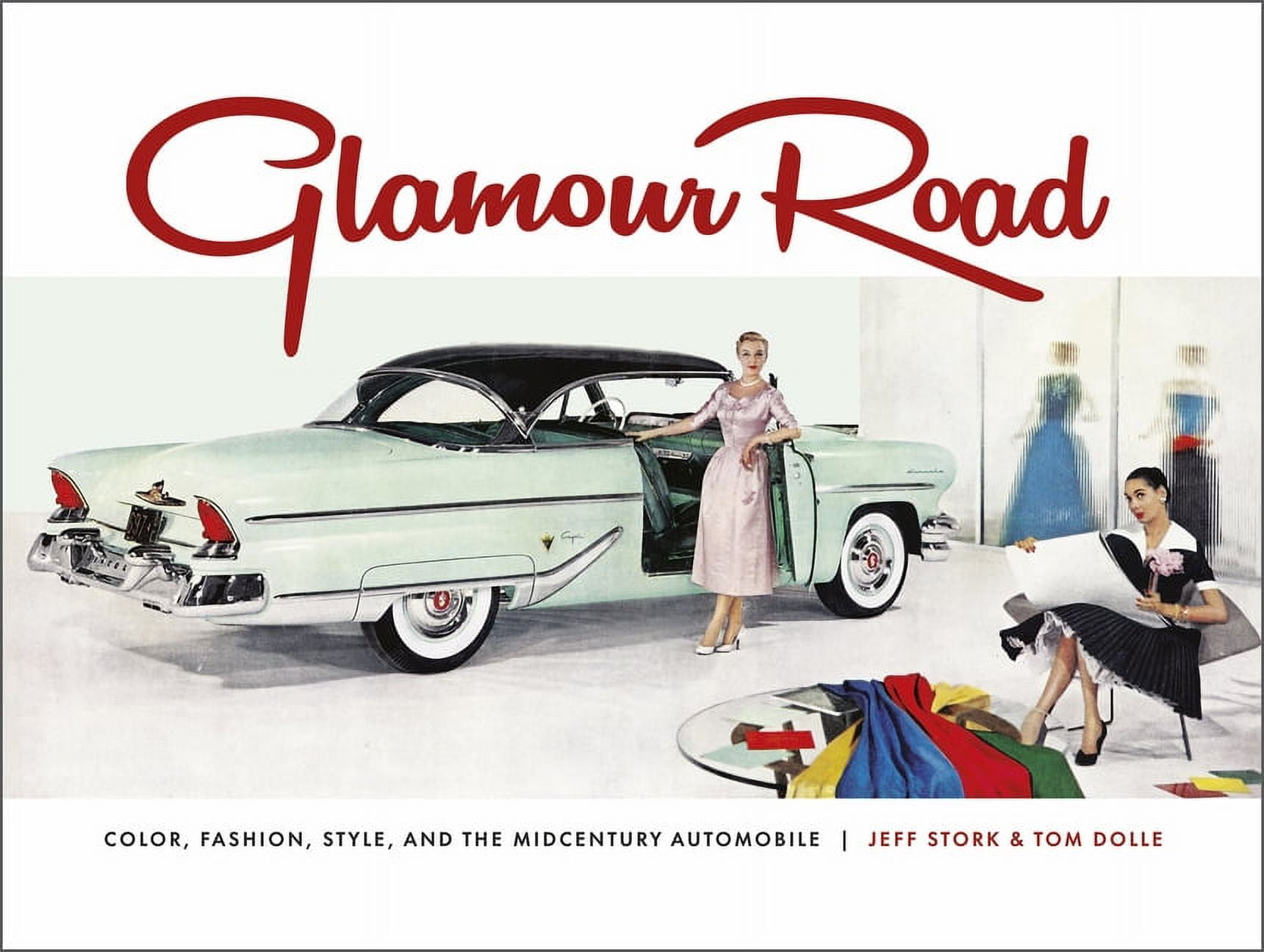 Tom Dolle Glamour Road: Color, Fashion, Style, and the Midcentury Automobile (Hardcover, 256 Pages) yrtpw