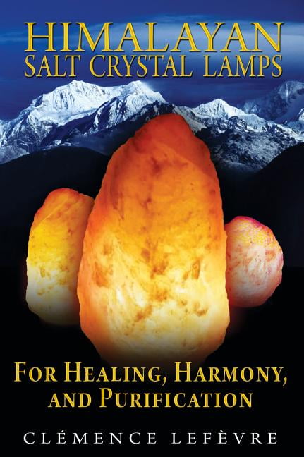 Clémence Lefèvre Himalayan Salt Crystal Lamps: For Healing, Harmony, and Purification (Paperback, 144 Pages) bve2g