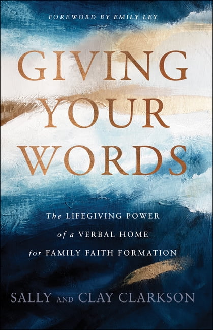 Sally Clarkson Giving Your Words: The Lifegiving Power of a Verbal Home for Family Faith Formation (Hardcover) k49ar