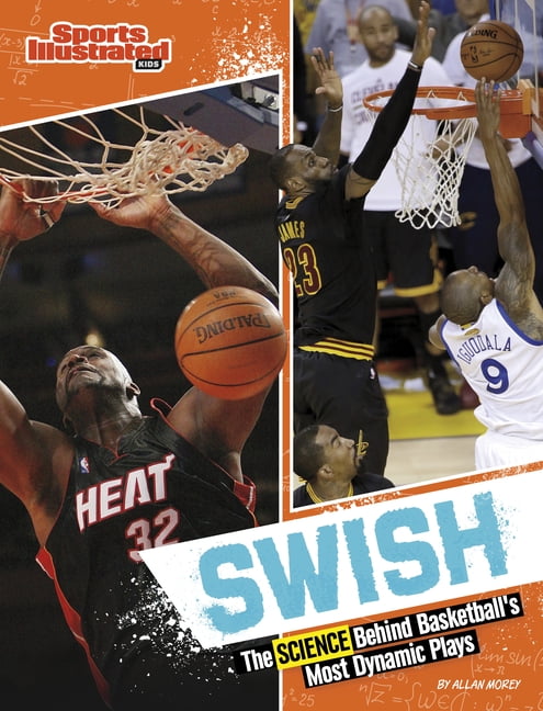 Allan Morey Science Behind Swish: The Science Behind Basketball's Most Dynamic Plays (Hardcover, 32 Pages) j1e81