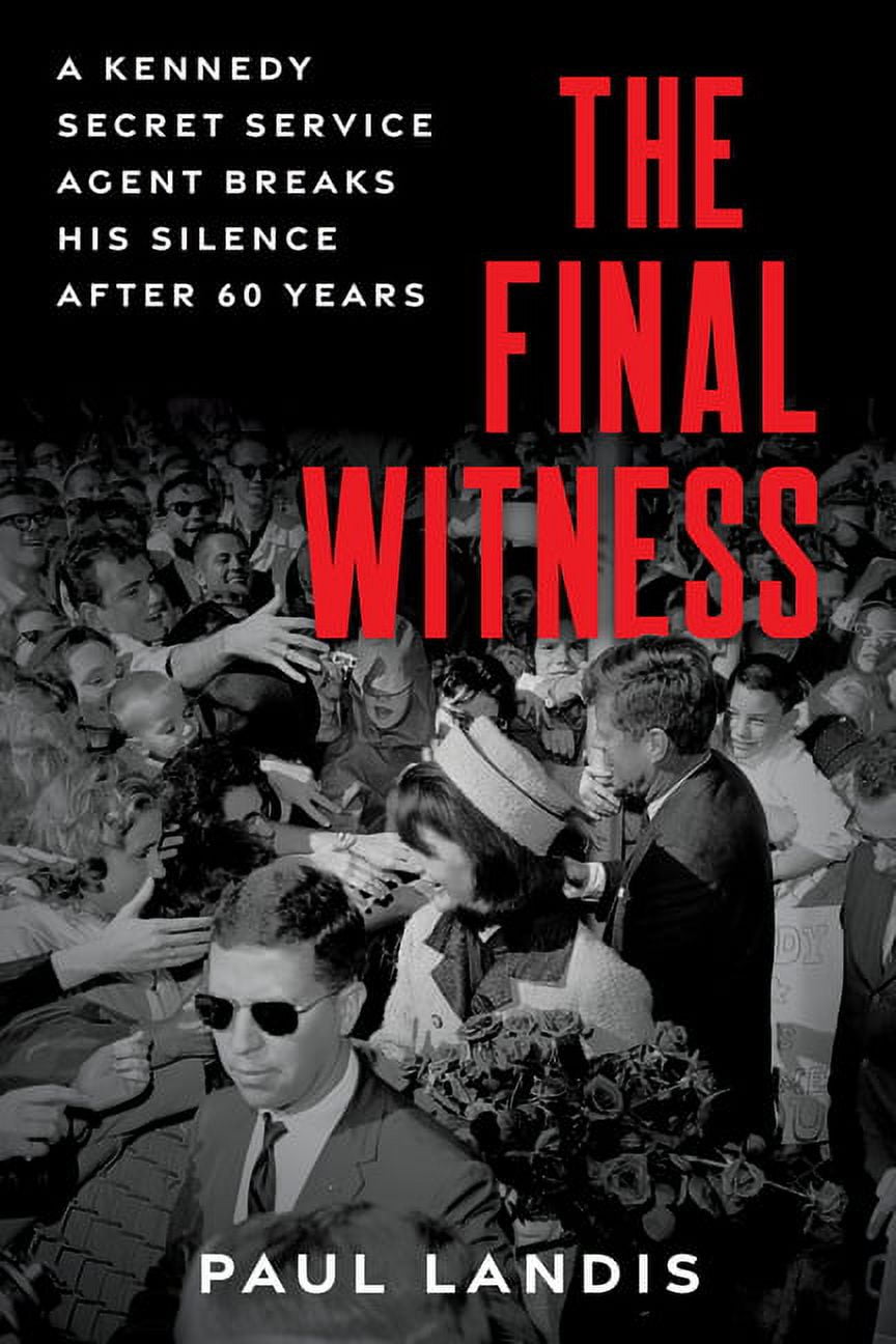 Paul Landis The Final Witness: A Kennedy Secret Service Agent Breaks His Silence After Sixty Years (Hardcover) cdpq7